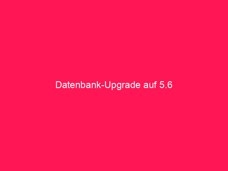 Datenbank-Upgrade auf 5.6 | conzept 16 Blog