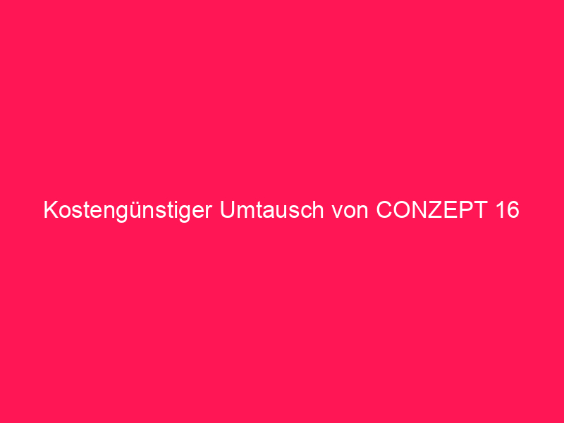 Kostengünstiger Umtausch von conzept 16 Alt-Lizenzen | conzept 16 Blog