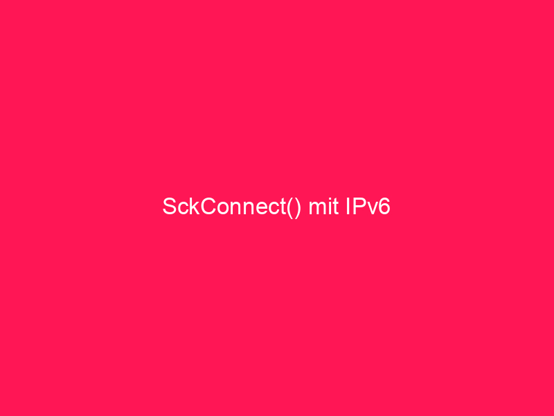 SckConnect() mit IPv6 | conzept 16 Blog