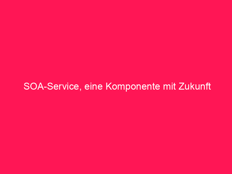 SOA-Service – eine Komponente mit Zukunft | © vectorsoft